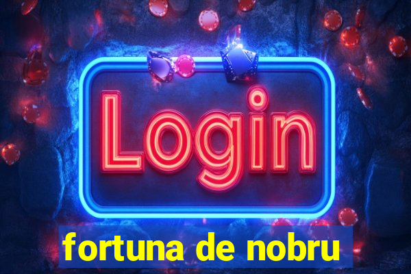 fortuna de nobru